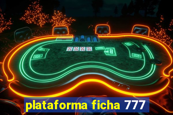 plataforma ficha 777